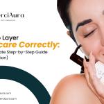 How to Layer Skincare Correctly: The Ultimate Step-by-Step Guide (2026 Edition)