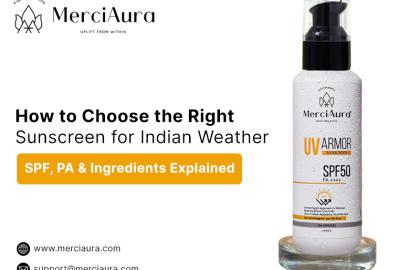 How to Choose the Right Sunscreen for Indian Weather: SPF, PA & Ingredients Explained