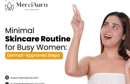 Minimal Skincare Routine for Busy Women: Dermat-Approved Steps
